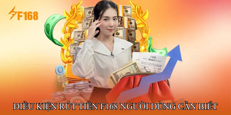 Điều Kiện Rút Tiền F168 Người Dùng Cần Biết Điều Kiện Rút Tiền F168 Người Dùng Cần Biết