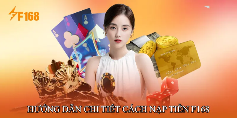 Hướng Dẫn Chi Tiết Cách Nạp Tiền F168 Từng Bước Hướng Dẫn Chi Tiết Cách Nạp Tiền F168 Từng Bước
