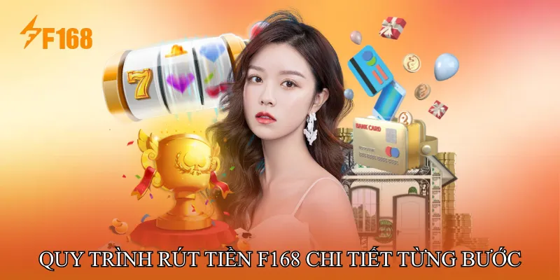 Quy Trình Rút Tiền F168 Quy Trình Rút Tiền F168