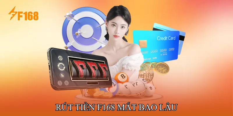 Rút Tiền F168 Mất Bao Lâu Rút Tiền F168 Mất Bao Lâu