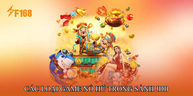 Các loại game Nổ hũ trong Sảnh JDB