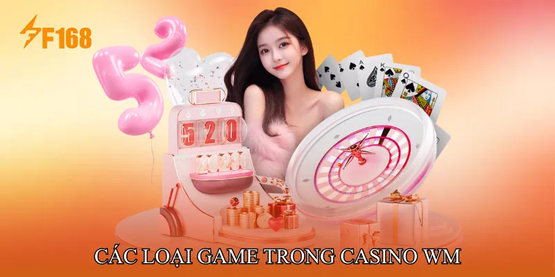 Các Loại Game Trong Casino Wm