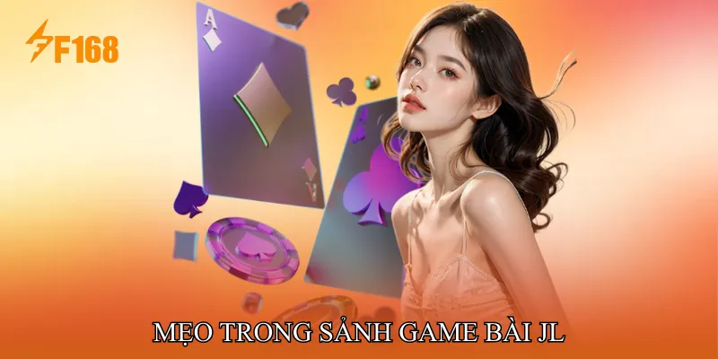 Mẹo Trong Sảnh Game Bài JL